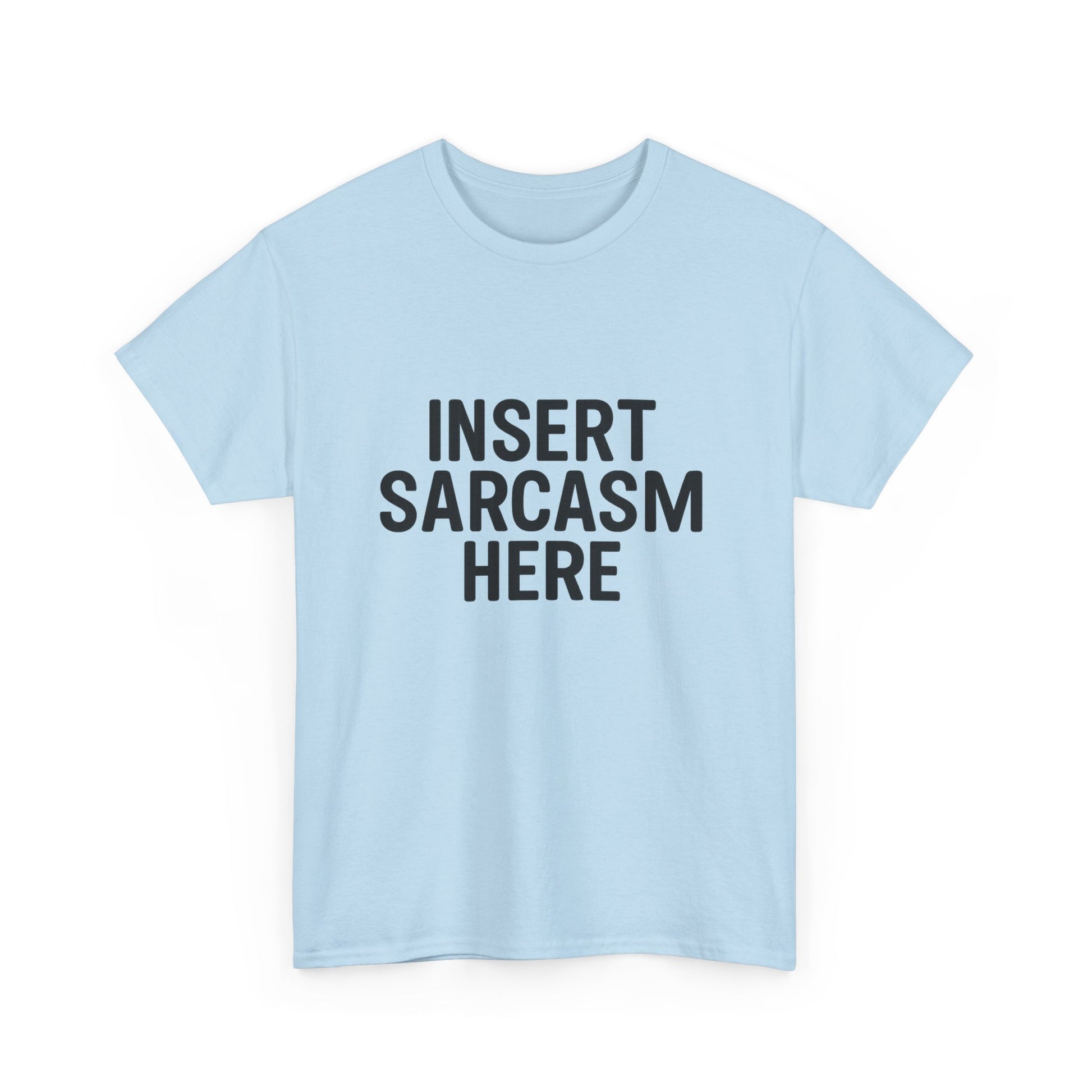 Light blue t-shirt with 'INSERT SARCASM HERE' text on a white background