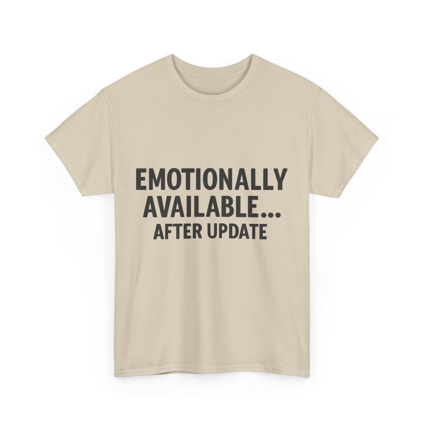 Beige t-shirt with text 'EMOTIONALLY AVAILABLE... AFTER UPDATE' on a white background