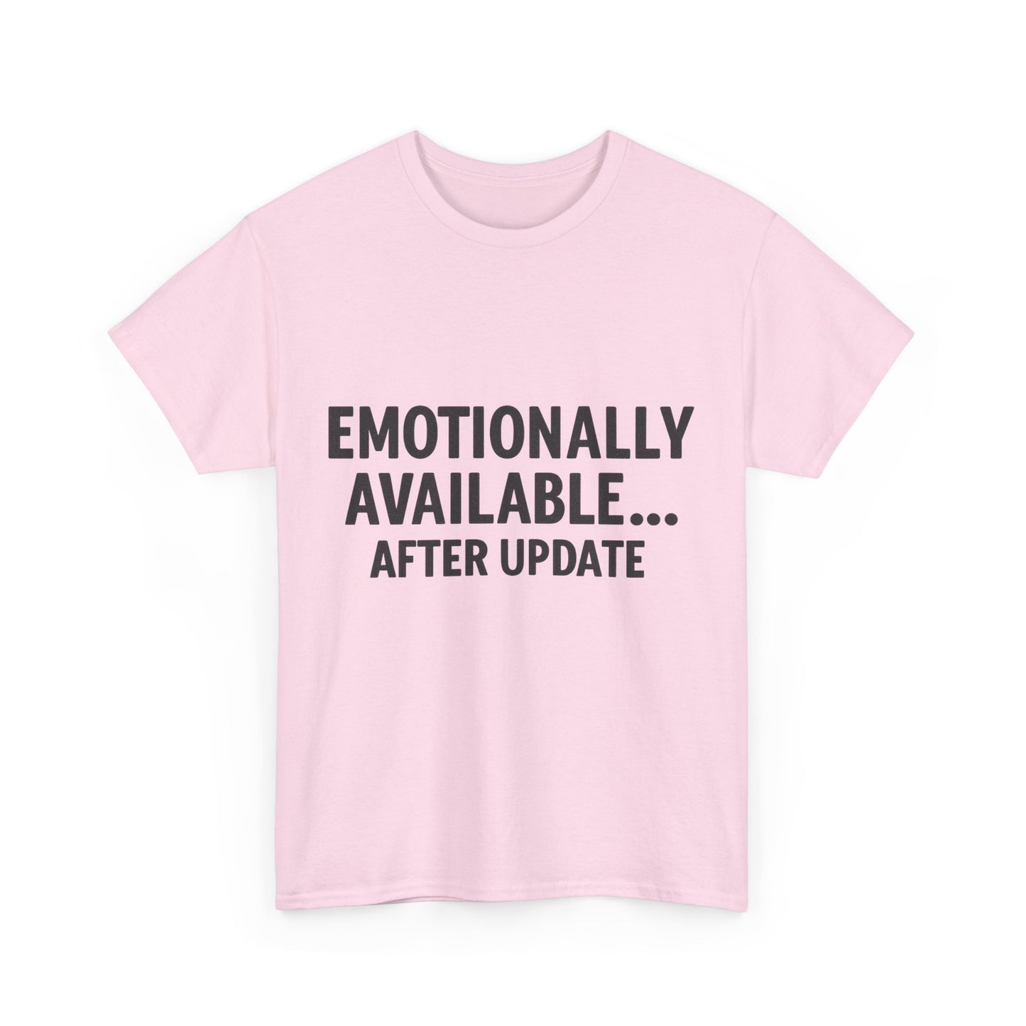 Pink t-shirt with text 'EMOTIONALLY AVAILABLE... AFTER UPDATE' on a white background