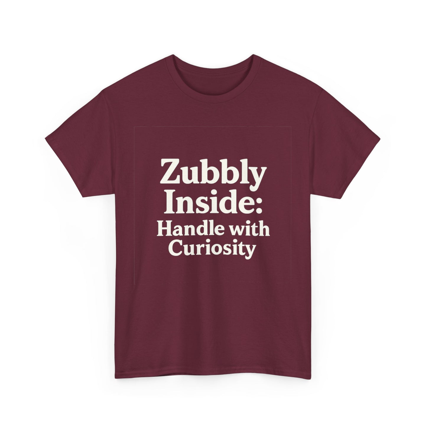 Maroon t-shirt with white text 'Zubbly Inside: Handle with Curiosity' on a white background