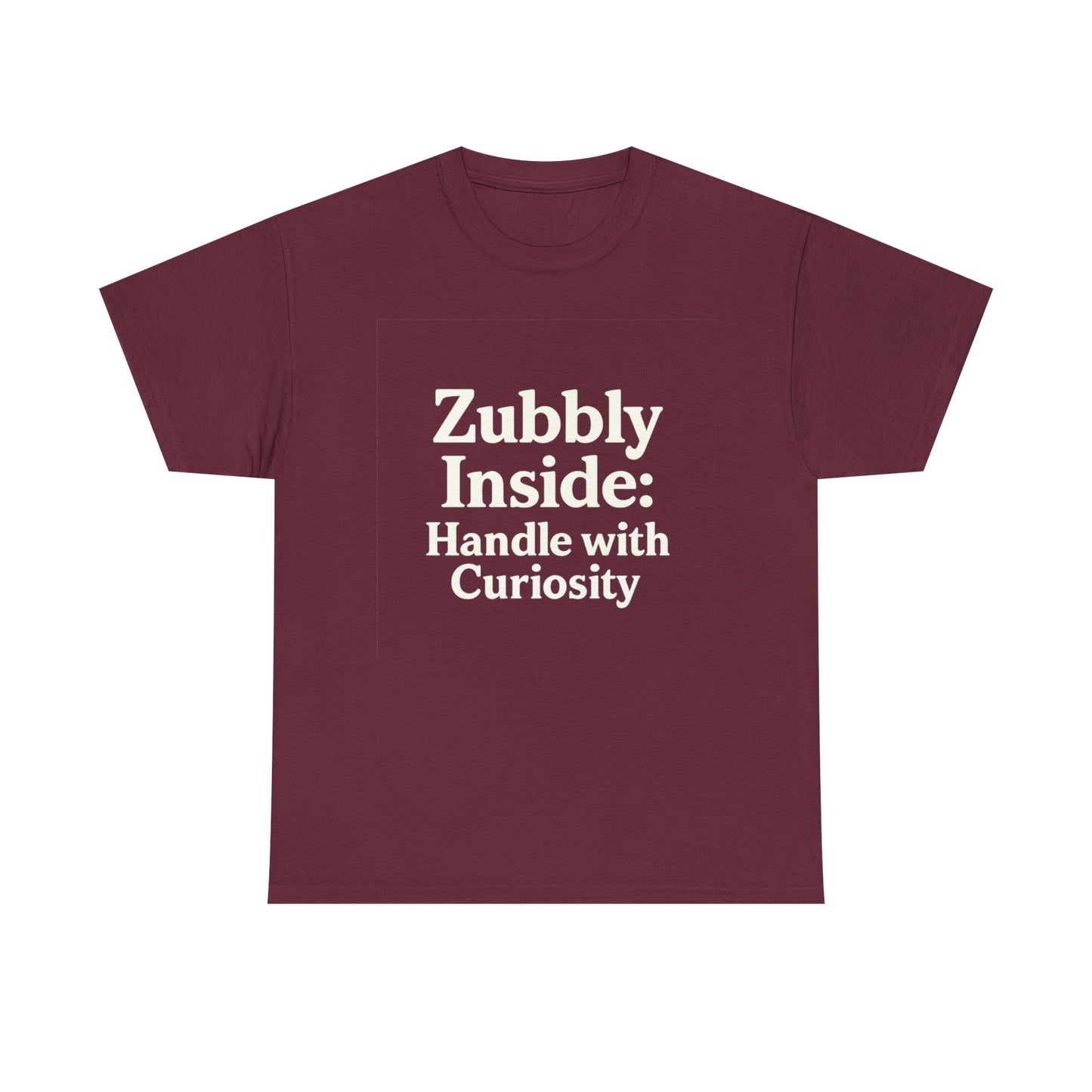 Maroon t-shirt with white text 'Zubbly Inside: Handle with Curiosity' on a white background