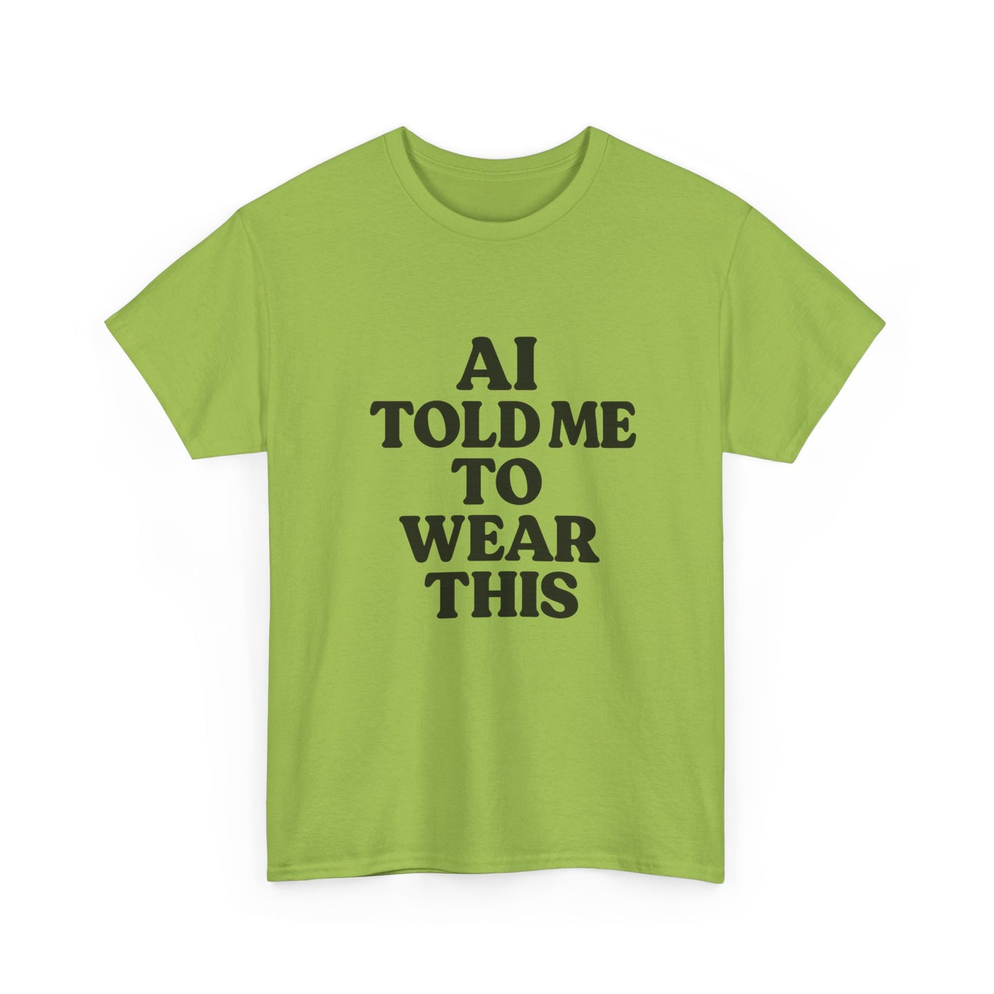 Green t-shirt with black text 'AI TOLD ME TO WEAR THIS' on a white background