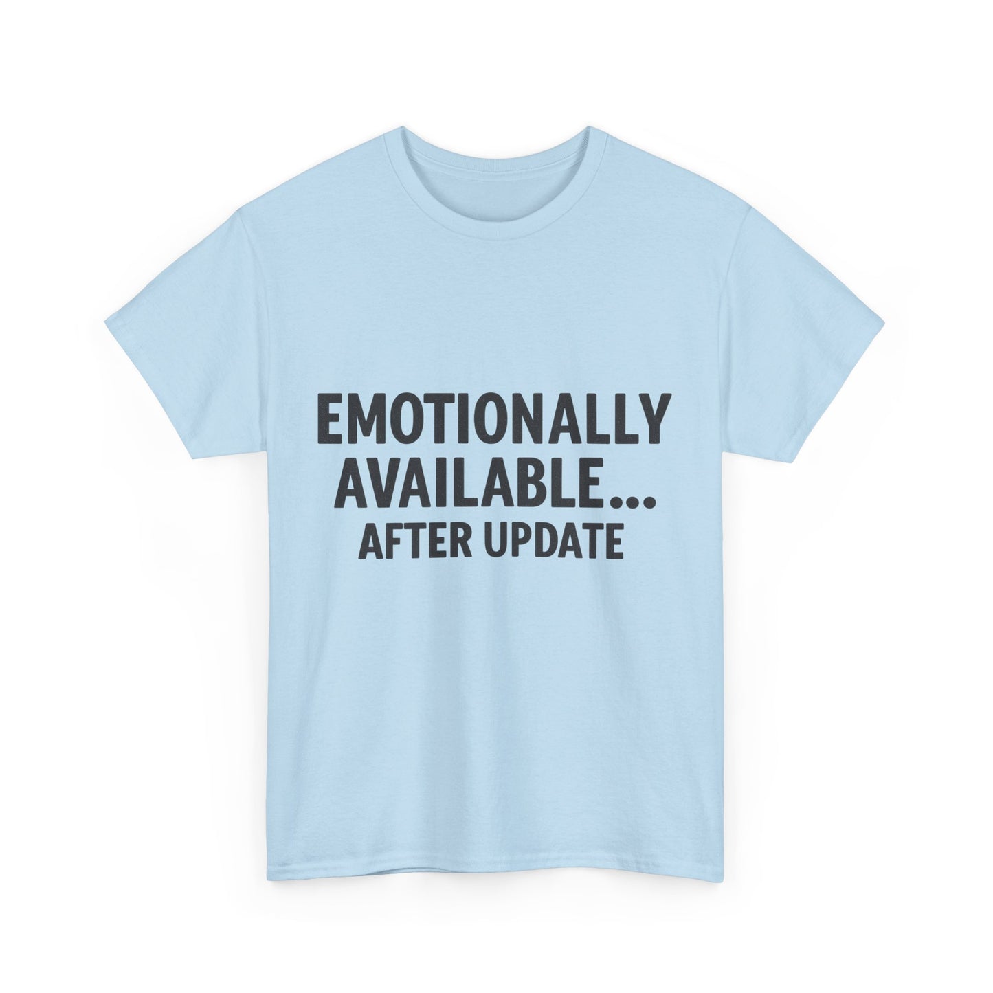 Light blue t-shirt with text 'EMOTIONALLY AVAILABLE... AFTER UPDATE' on a white background