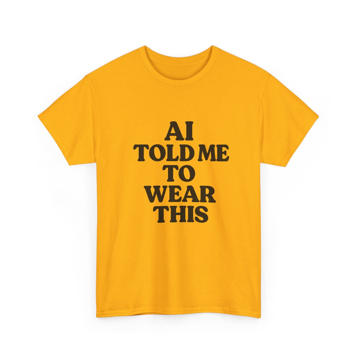 Yellow t-shirt with black text 'AI TOLD ME TO WEAR THIS' on a white background