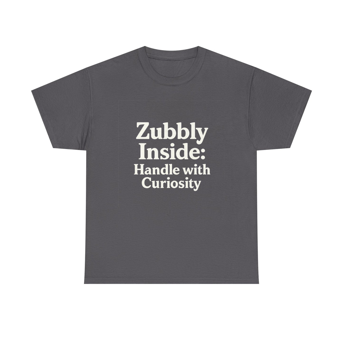 Gray t-shirt with white text 'Zubbly Inside: Handle with Curiosity' on a white background