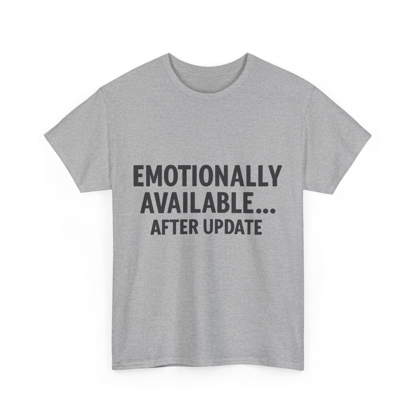 Gray t-shirt with text 'EMOTIONALLY AVAILABLE... AFTER UPDATE' on a white background