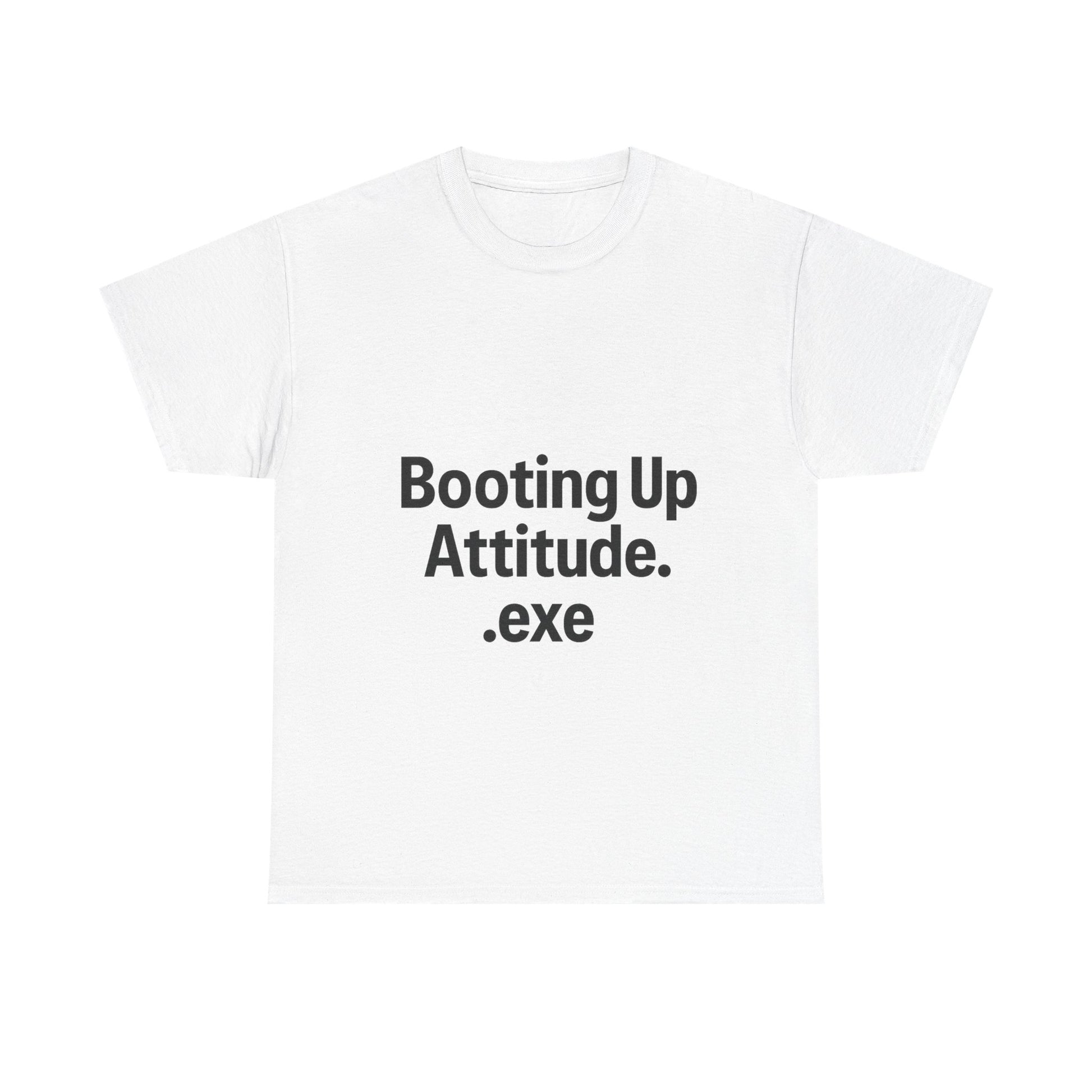White t-shirt with black text 'Booting Up Attitude.exe' on a white background