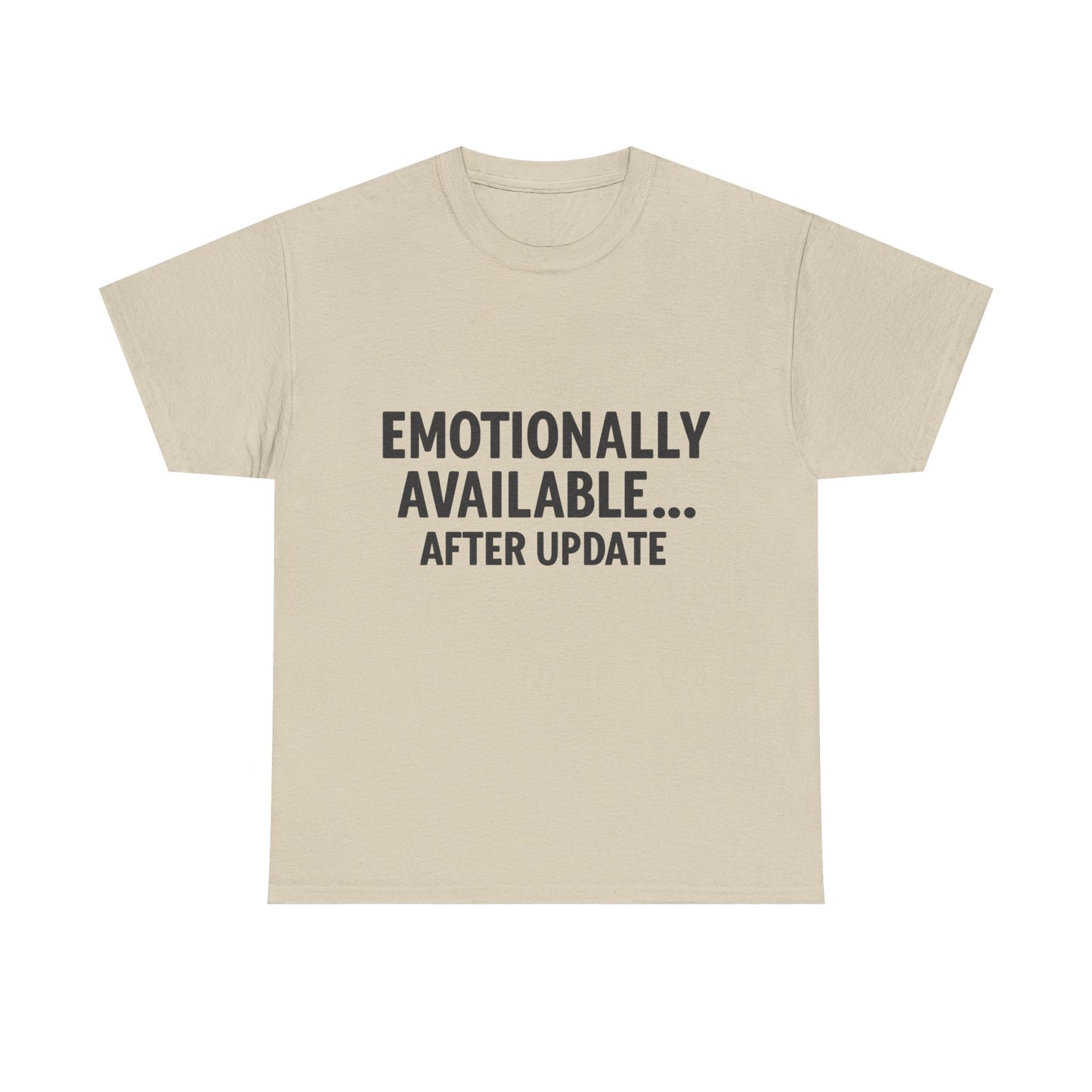 Beige t-shirt with text 'EMOTIONALLY AVAILABLE... AFTER UPDATE' on a white background