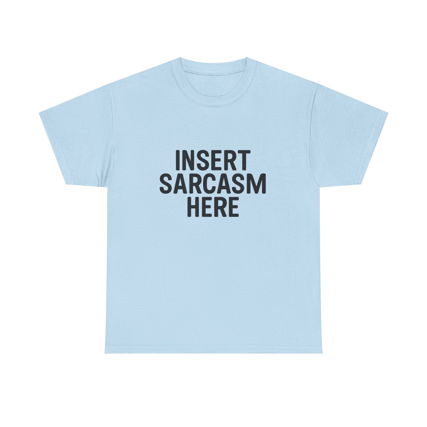 Light blue t-shirt with 'INSERT SARCASM HERE' text on a white background
