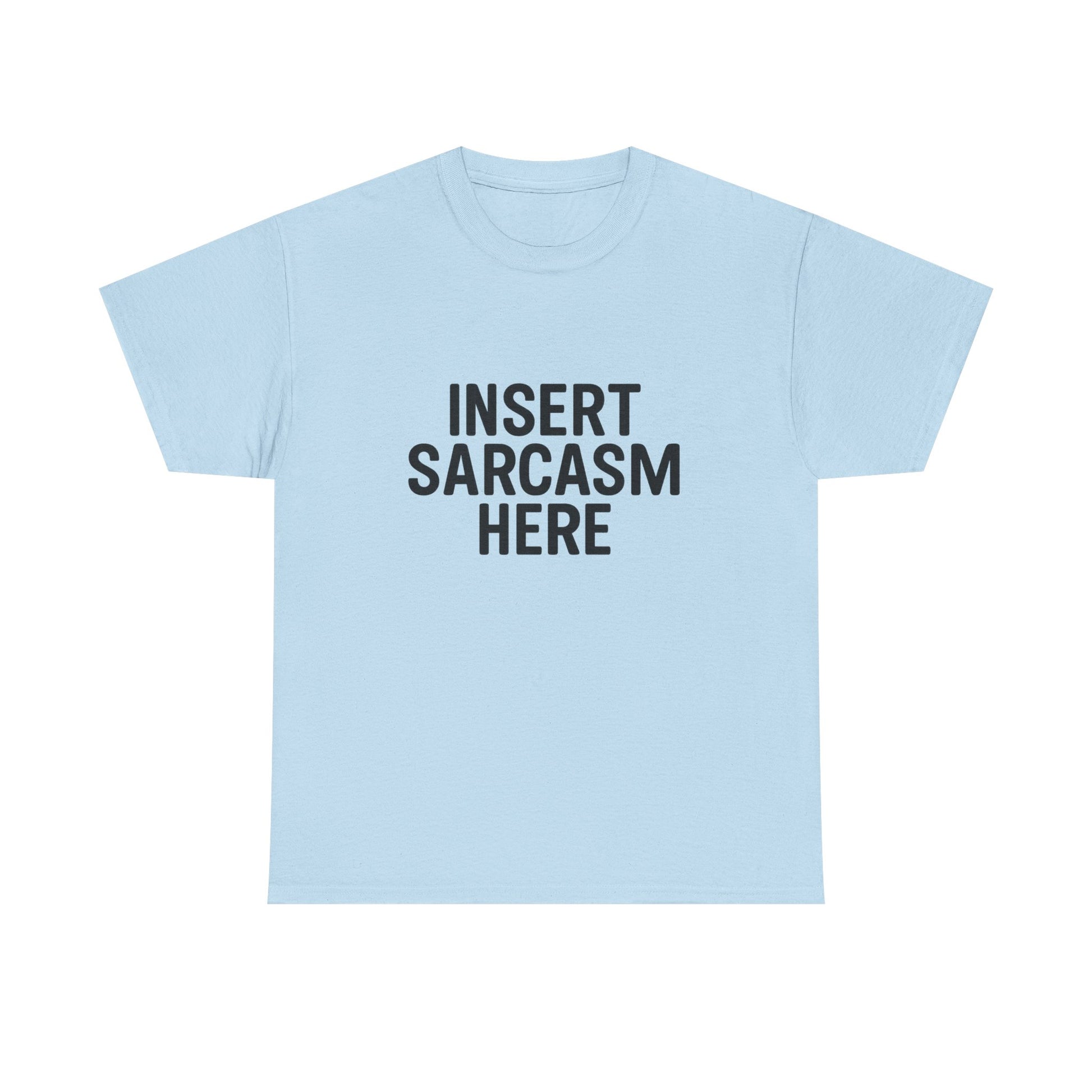 Light blue t-shirt with 'INSERT SARCASM HERE' text on a white background