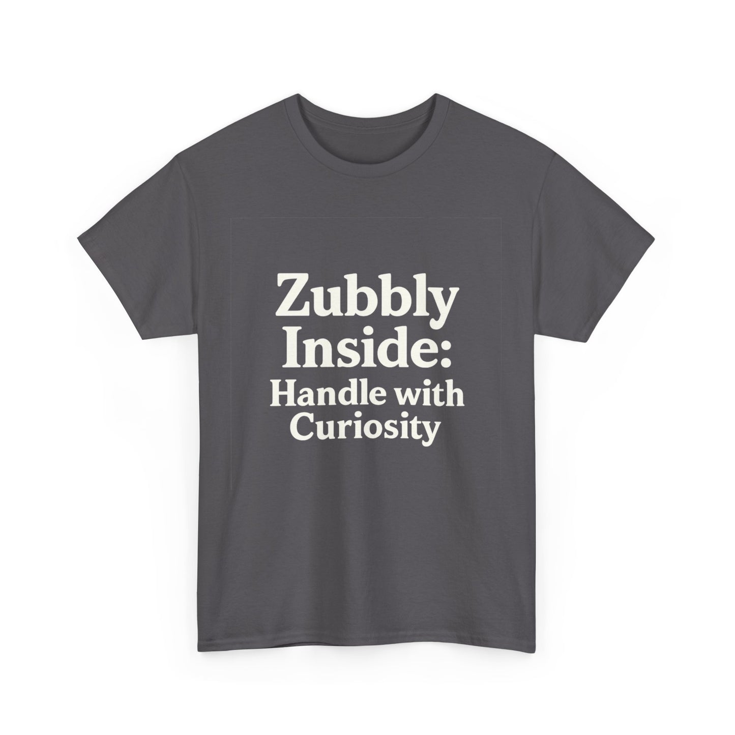 Gray t-shirt with white text 'Zubbly Inside: Handle with Curiosity' on a white background