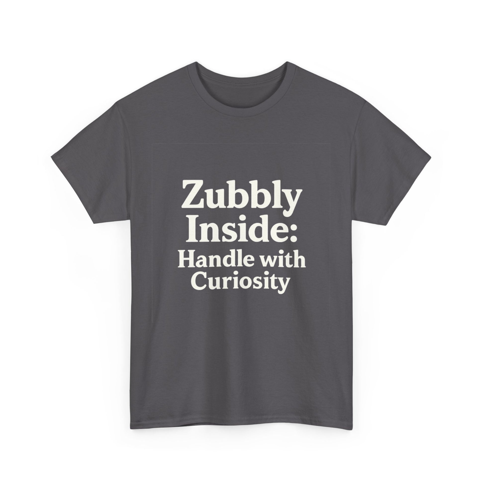Gray t-shirt with white text 'Zubbly Inside: Handle with Curiosity' on a white background