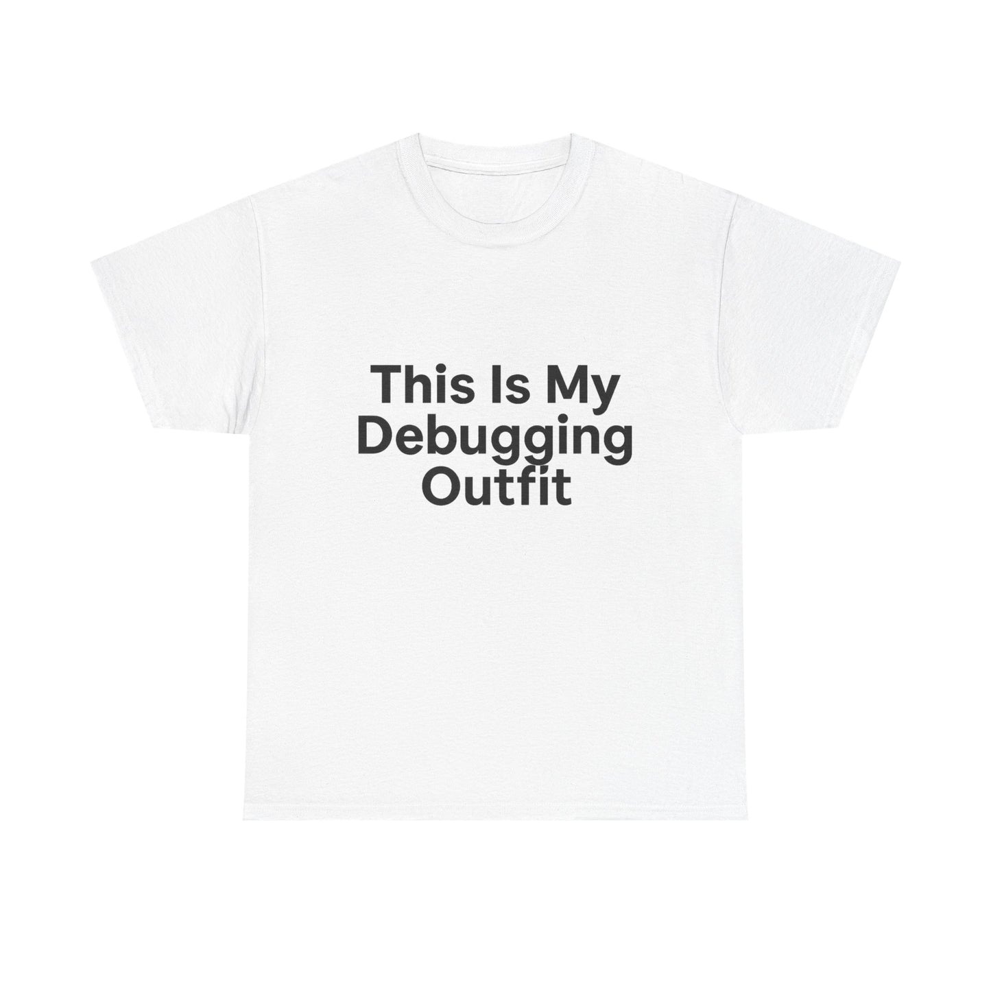 White t-shirt with text 'This Is My Debugging Outfit' on a white background