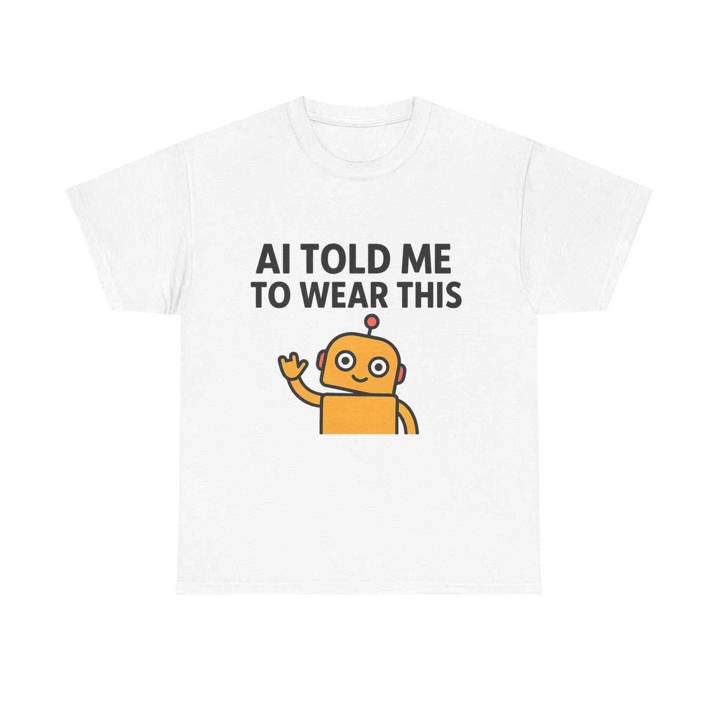 White t-shirt with a robot graphic and text 'AI Told Me To Wear This' on a white background