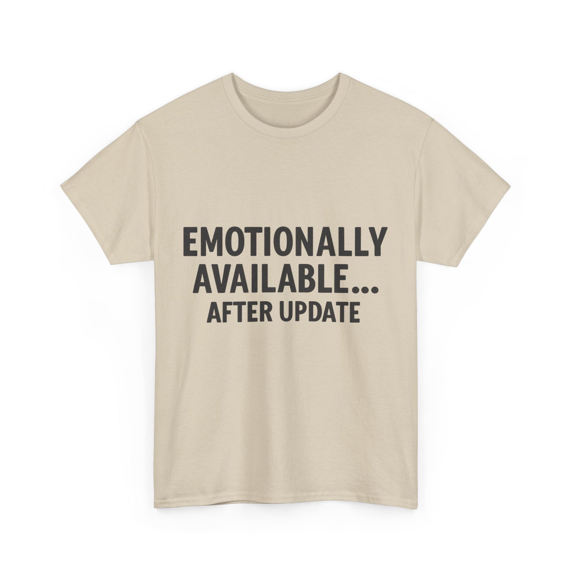 Beige t-shirt with text 'EMOTIONALLY AVAILABLE... AFTER UPDATE' on a white background