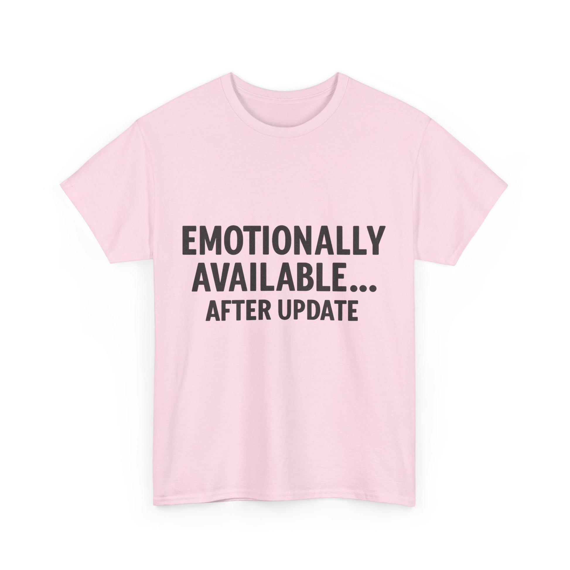 Pink t-shirt with text 'EMOTIONALLY AVAILABLE... AFTER UPDATE' on a white background