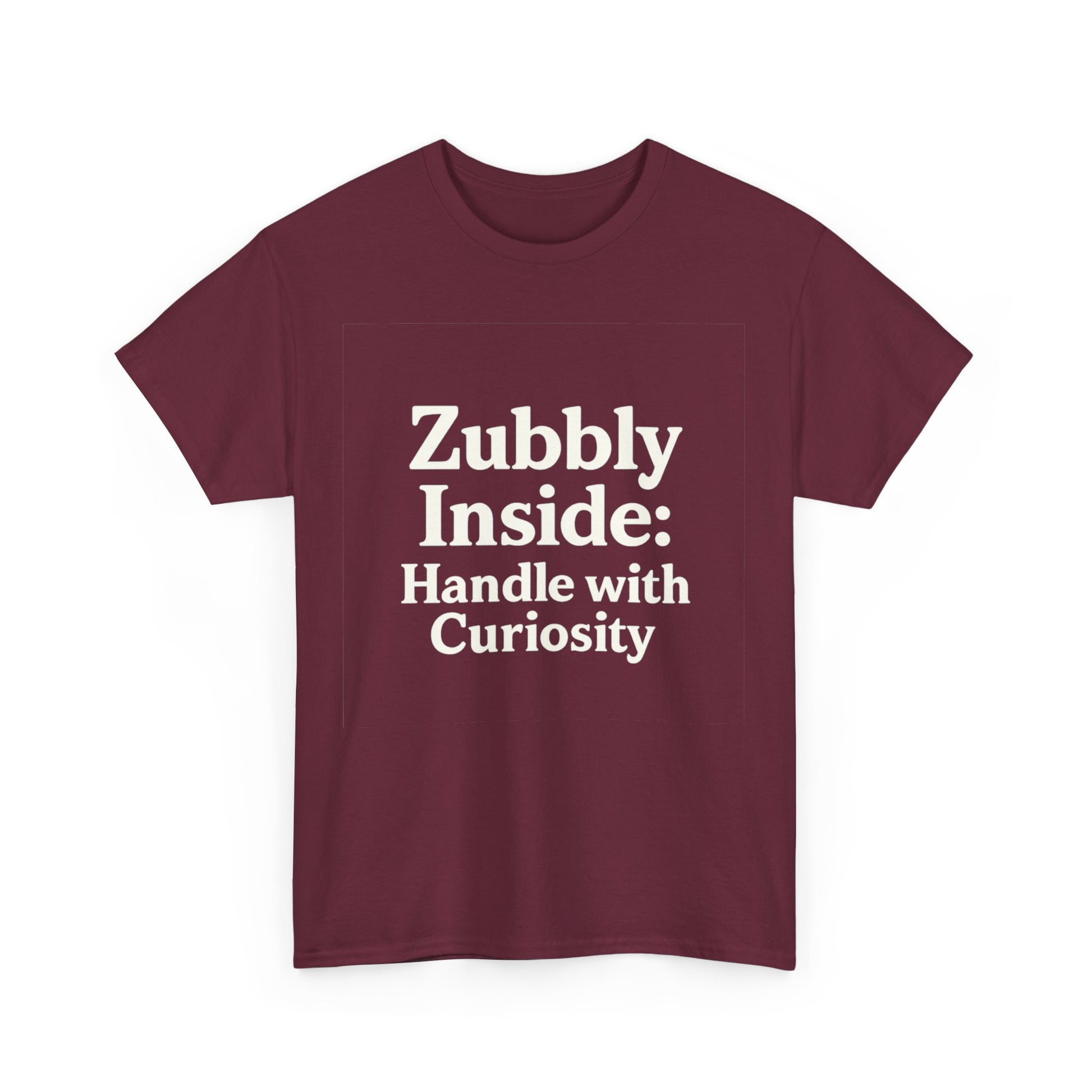 Maroon t-shirt with white text 'Zubbly Inside: Handle with Curiosity' on a white background