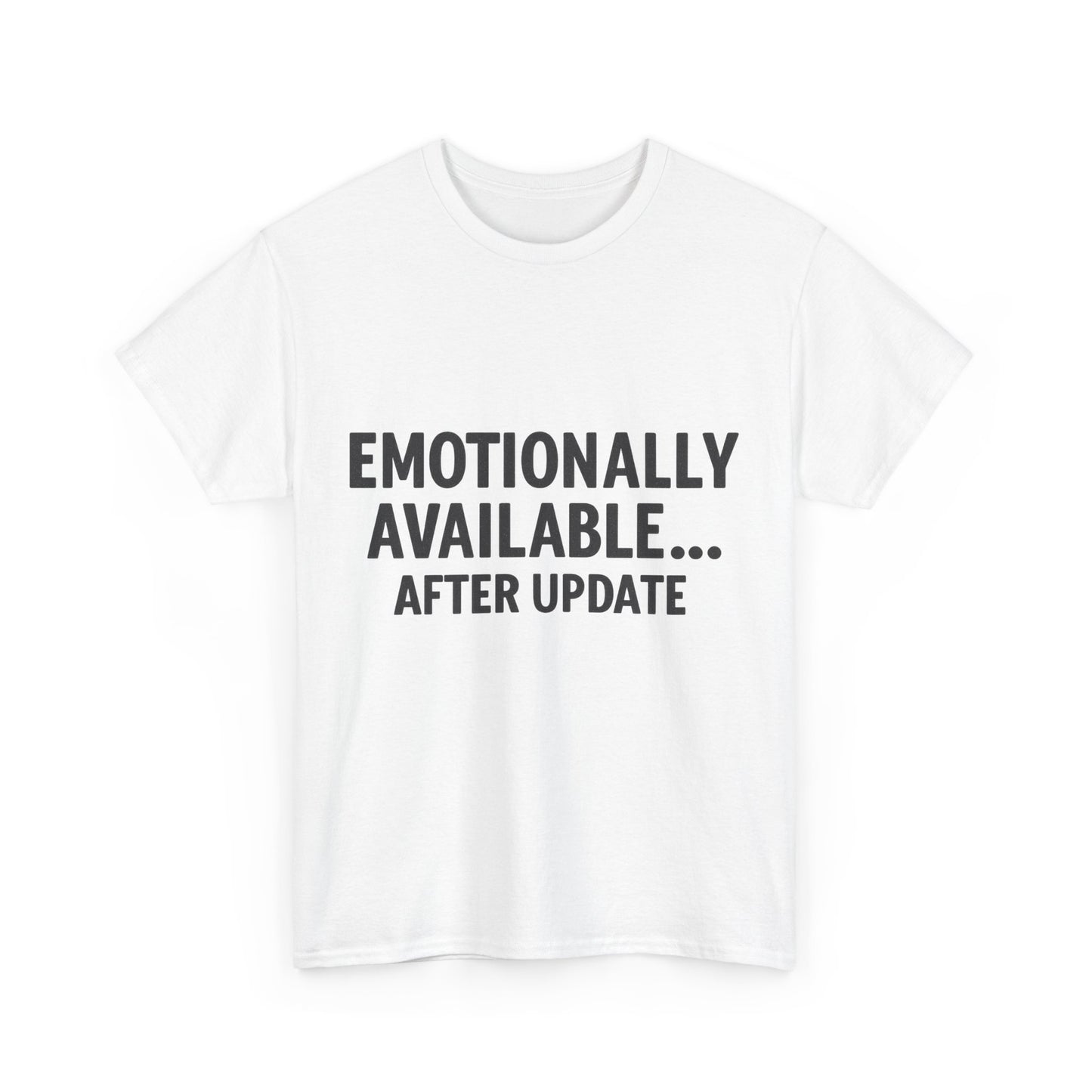 White t-shirt with black text 'EMOTIONALLY AVAILABLE... AFTER UPDATE' on a white background