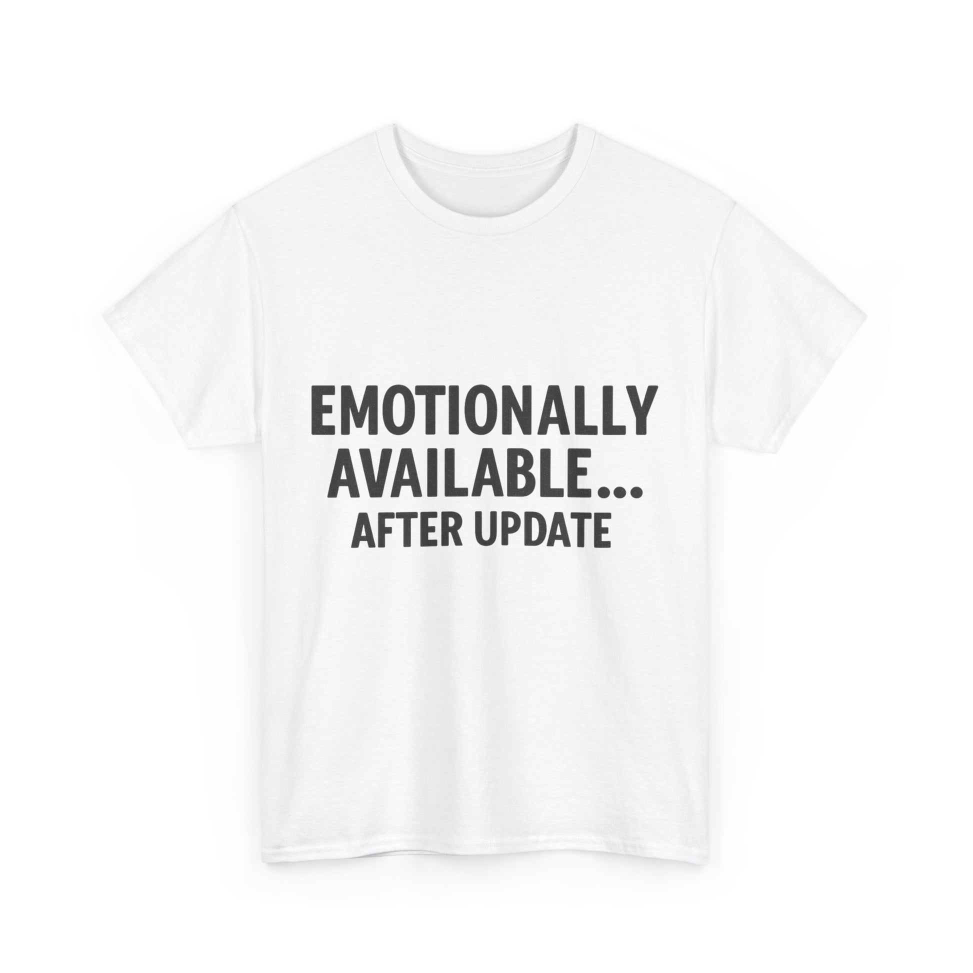 White t-shirt with black text 'EMOTIONALLY AVAILABLE... AFTER UPDATE' on a white background