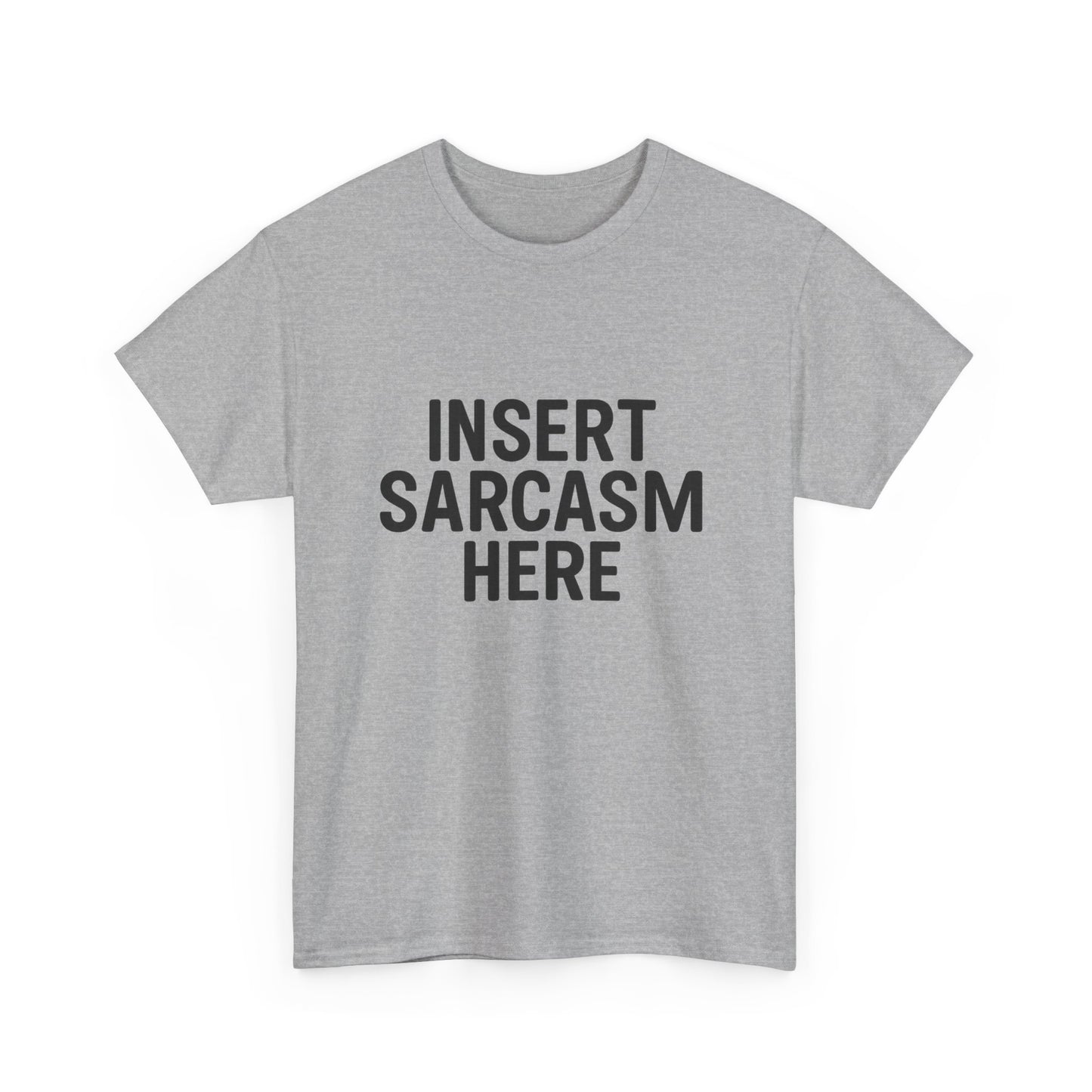 Gray t-shirt with 'INSERT SARCASM HERE' text on a white background