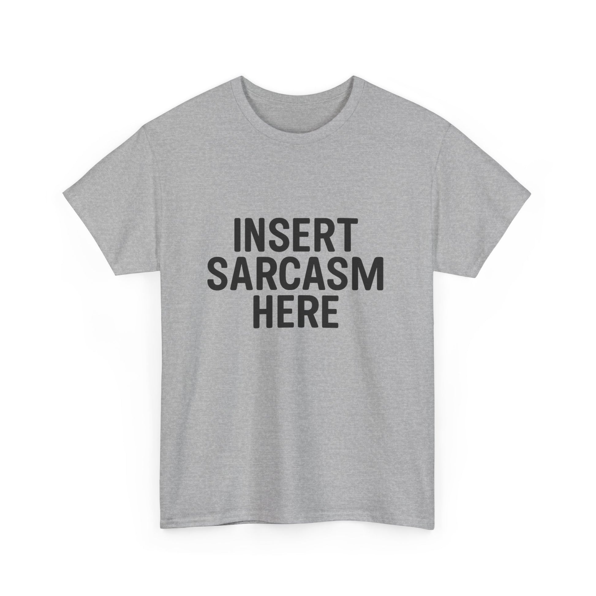 Gray t-shirt with 'INSERT SARCASM HERE' text on a white background