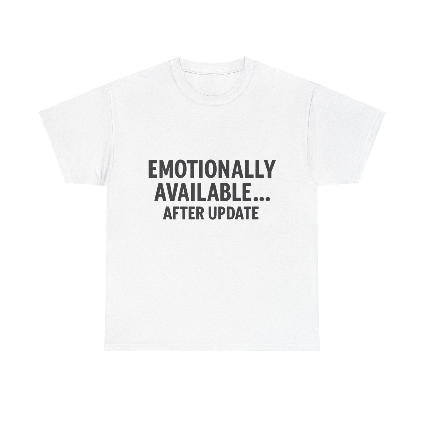 White t-shirt with black text 'EMOTIONALLY AVAILABLE... AFTER UPDATE' on a white background
