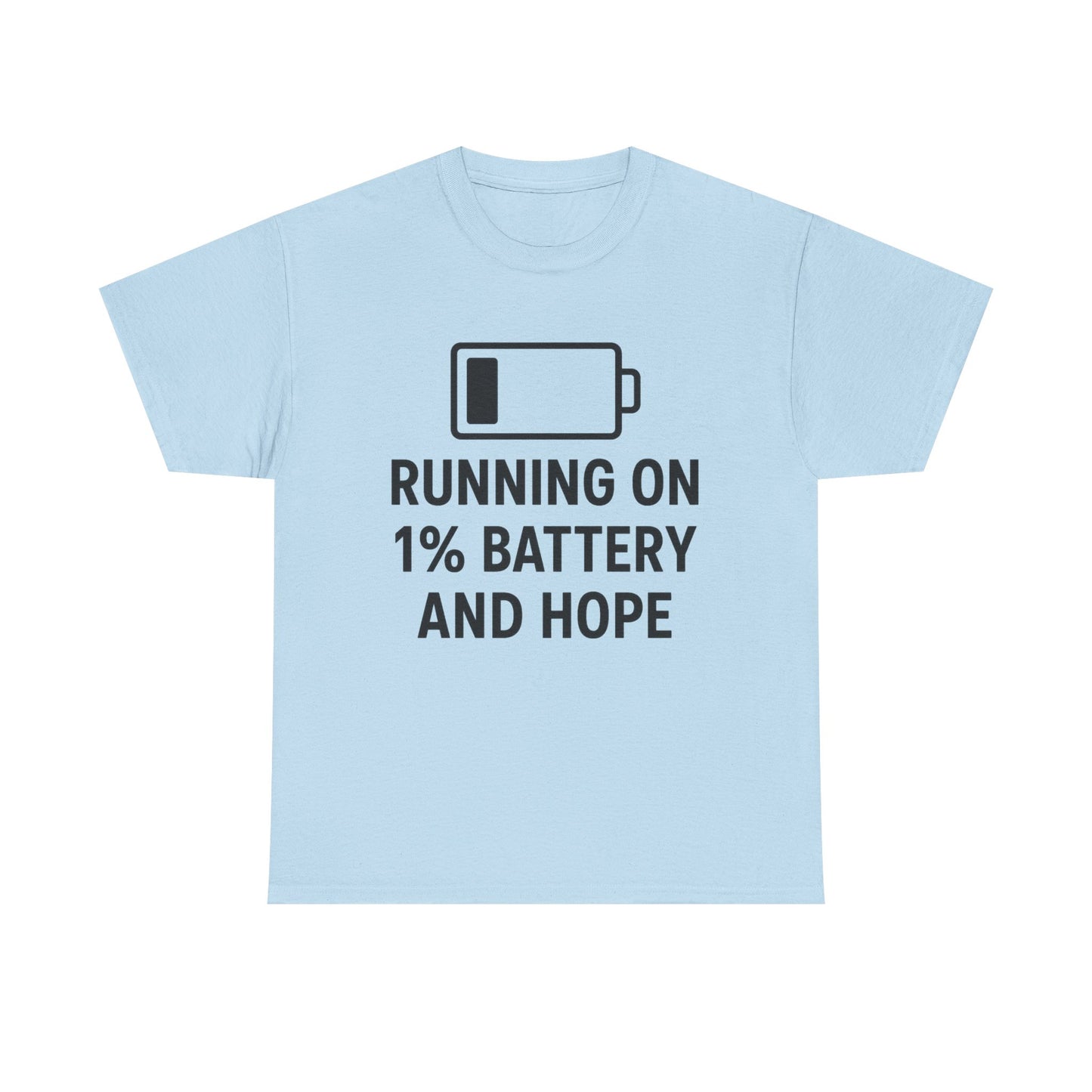 Light blue t-shirt with text 'Running on 1% battery and hope' and a battery icon.
