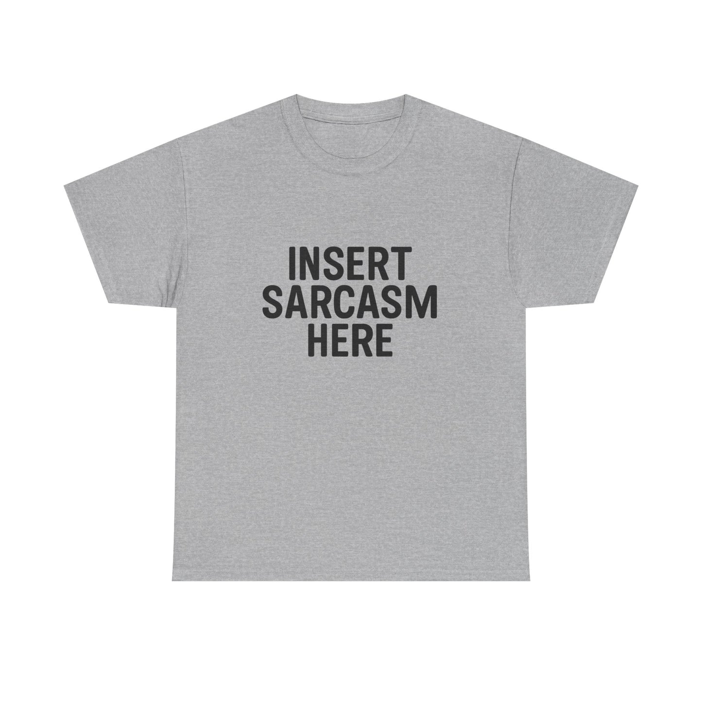 Gray t-shirt with 'INSERT SARCASTIC HERE' text on a white background