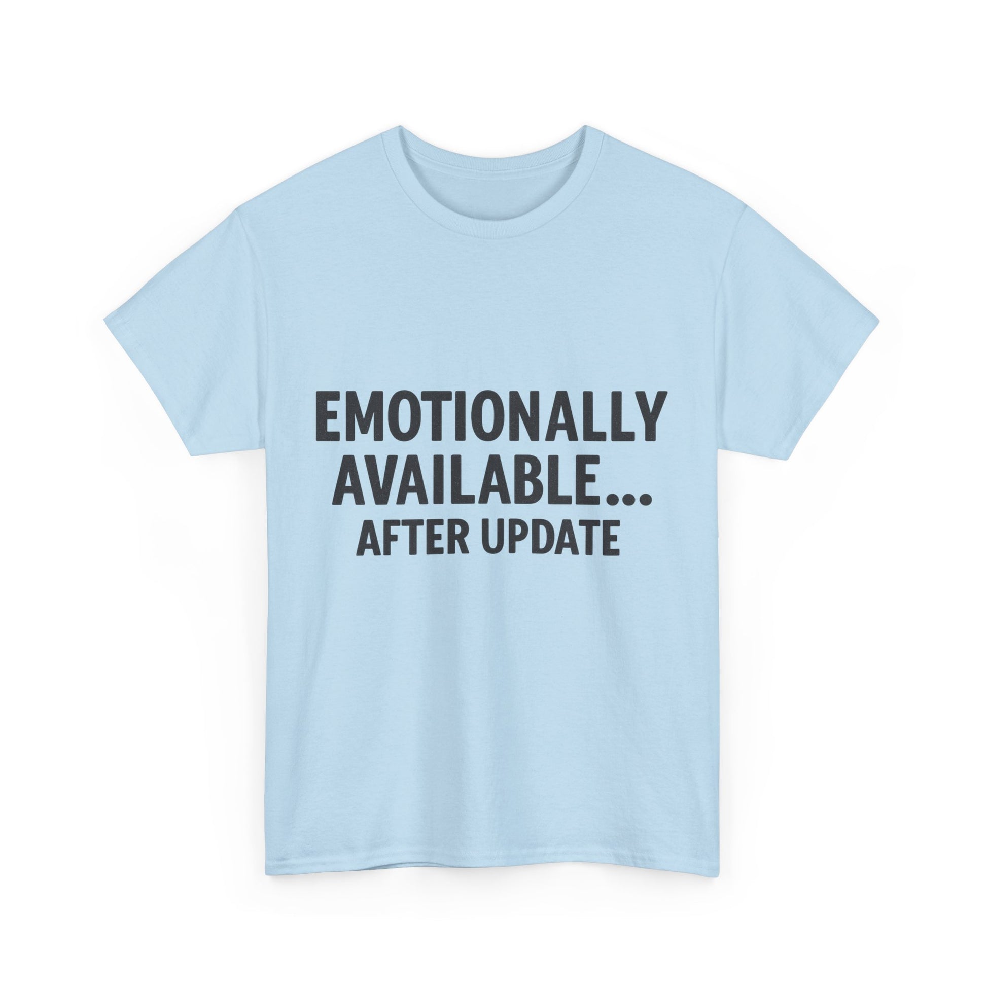 Light blue t-shirt with text 'EMOTIONALLY AVAILABLE... AFTER UPDATE' on a white background