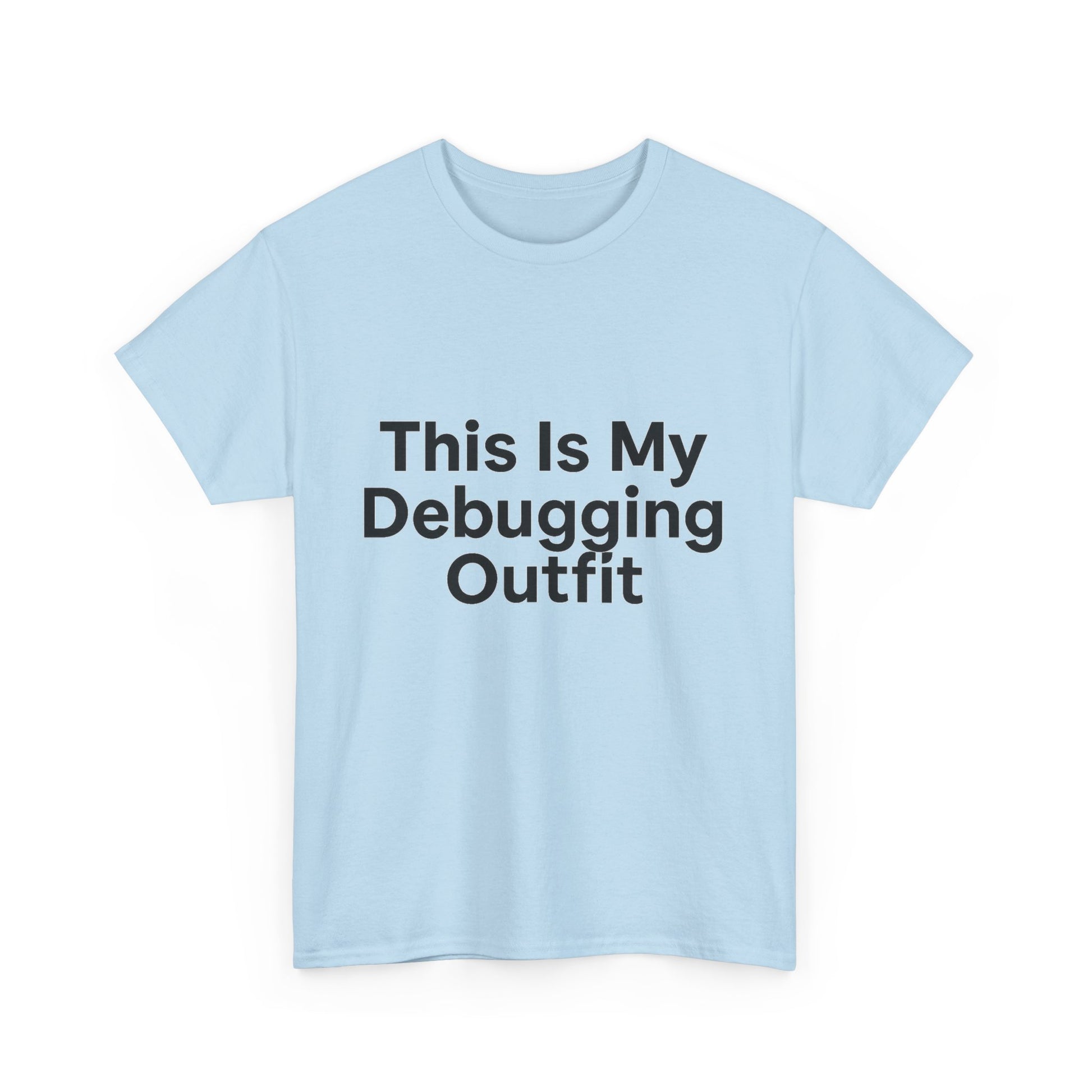 Light blue t-shirt with text 'This Is My Debugging Outfit' on a white background