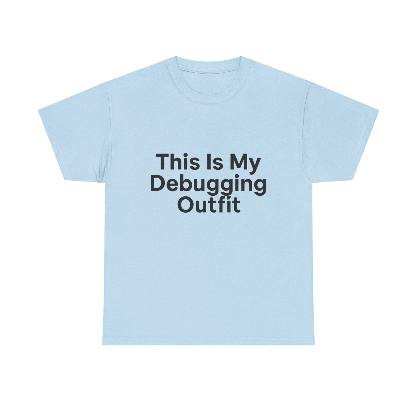 Light blue t-shirt with text 'This Is My Debugging Outfit' on a white background