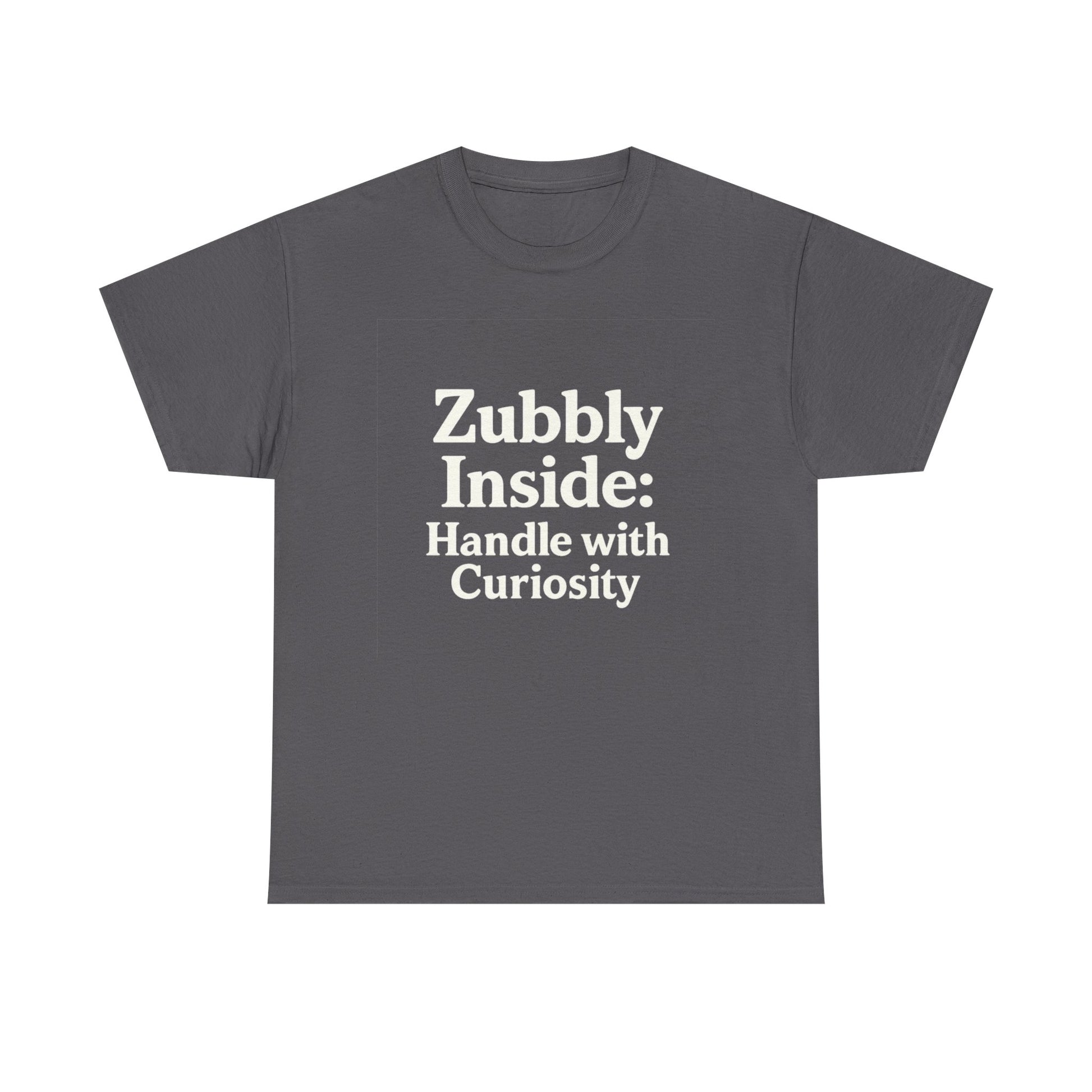 Gray t-shirt with white text 'Zubbly Inside: Handle with Curiosity' on a white background