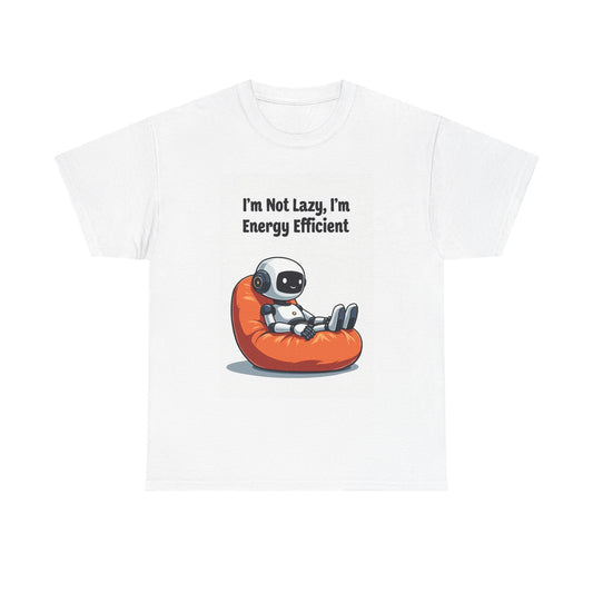 White t-shirt with a robot sitting on an orange bean bag and text 'I'm Not Lazy, I'm Energy Efficient' on a white background.