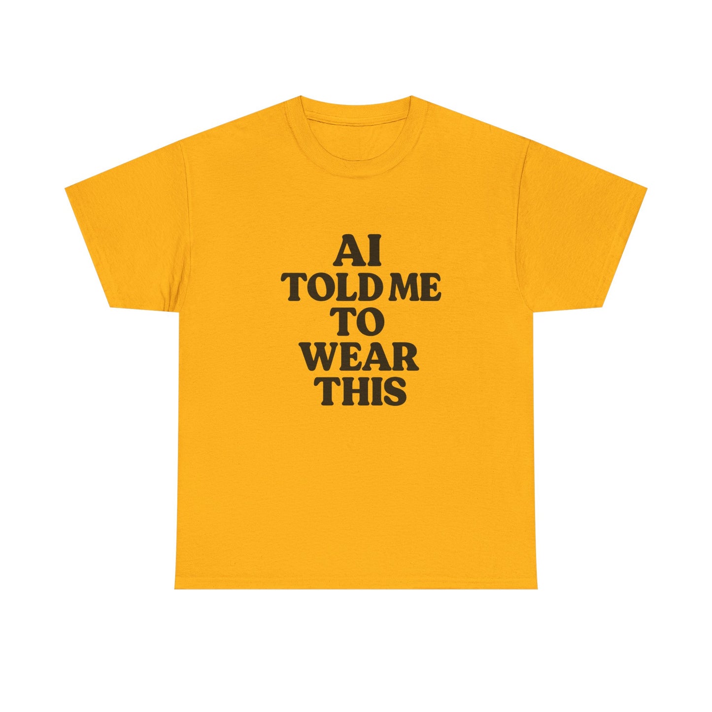 Yellow t-shirt with black text 'AI TOLD ME TO WEAR THIS' on a white background