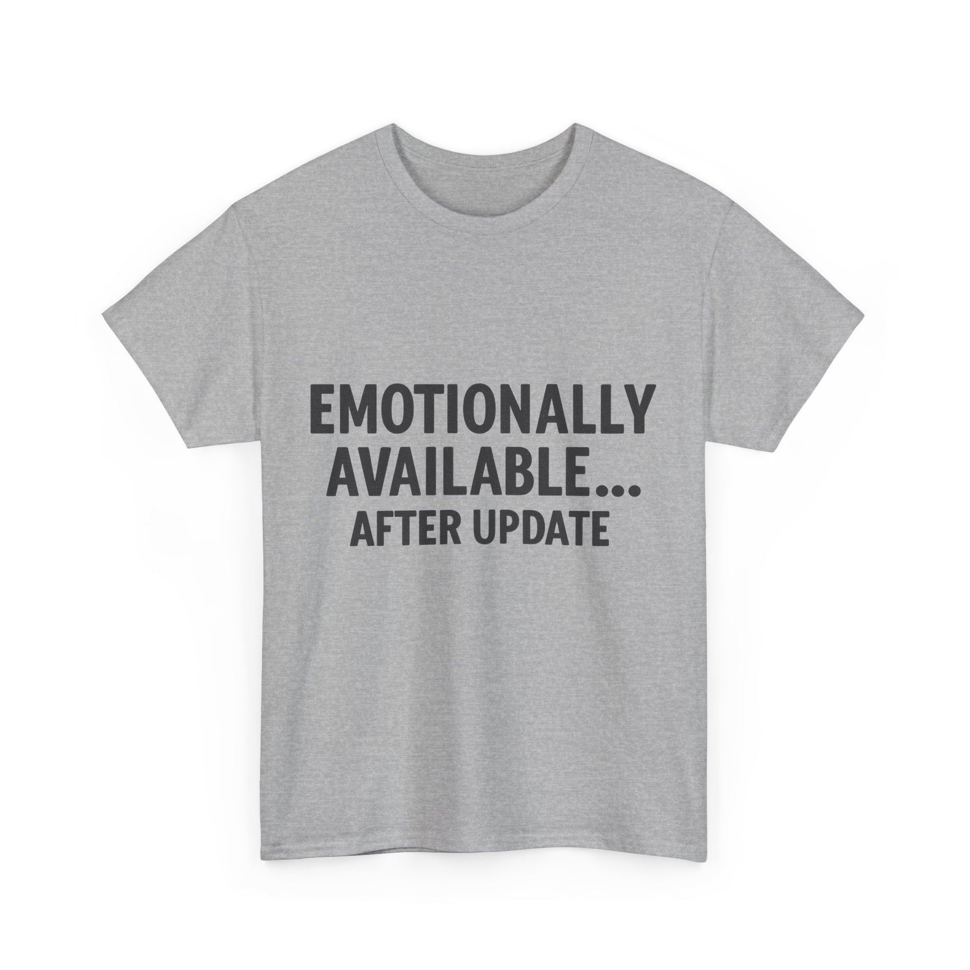 Gray t-shirt with text 'EMOTIONALLY AVAILABLE... AFTER UPDATE' on a white background