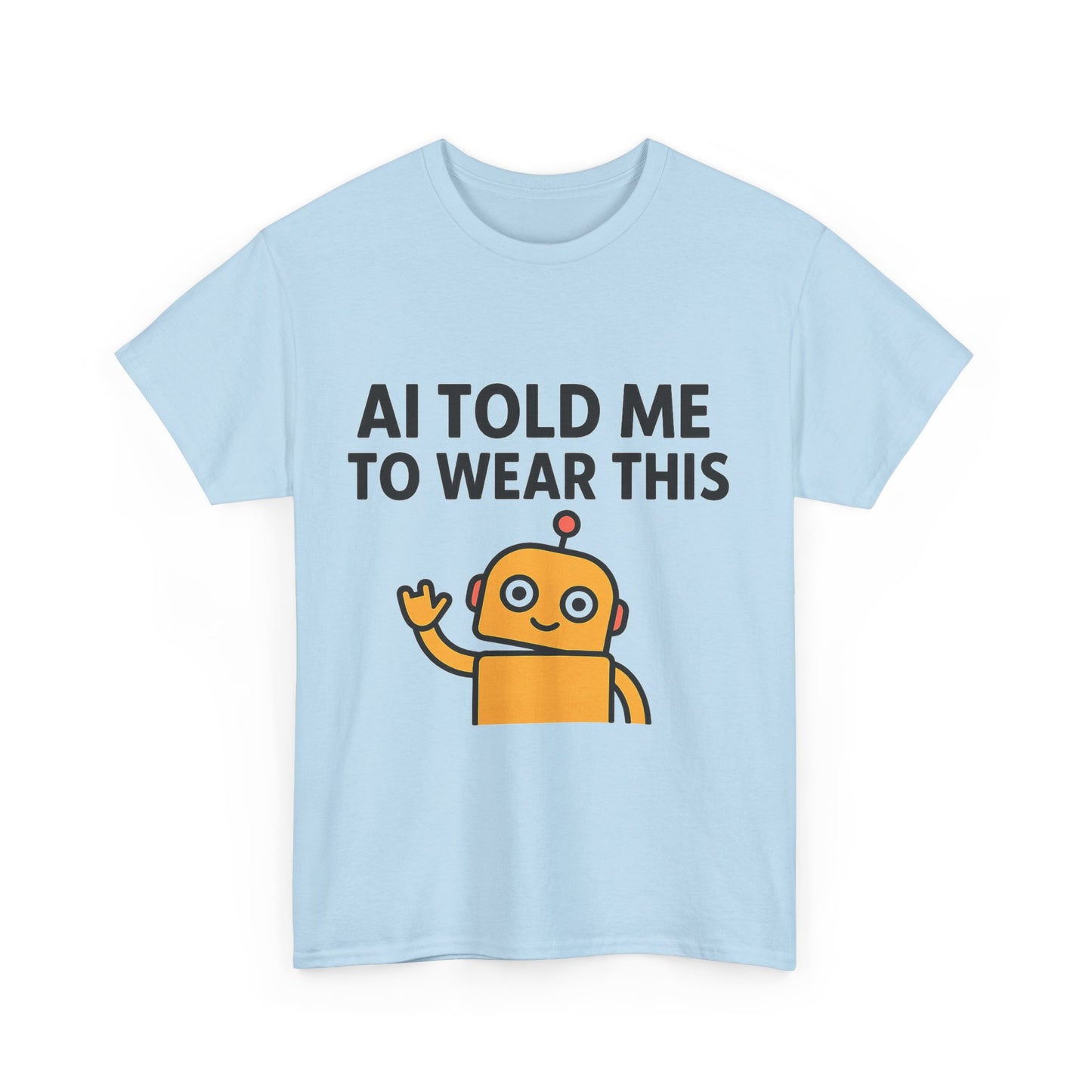 Light blue t-shirt with a robot graphic and text 'AI Told Me To Wear This' on a white background